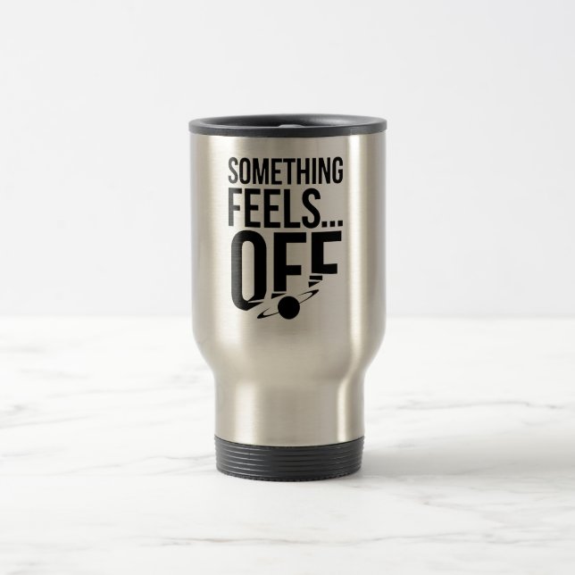 Something Feels Off - Unsettling & Cryptic Message Travel Mug (Center)