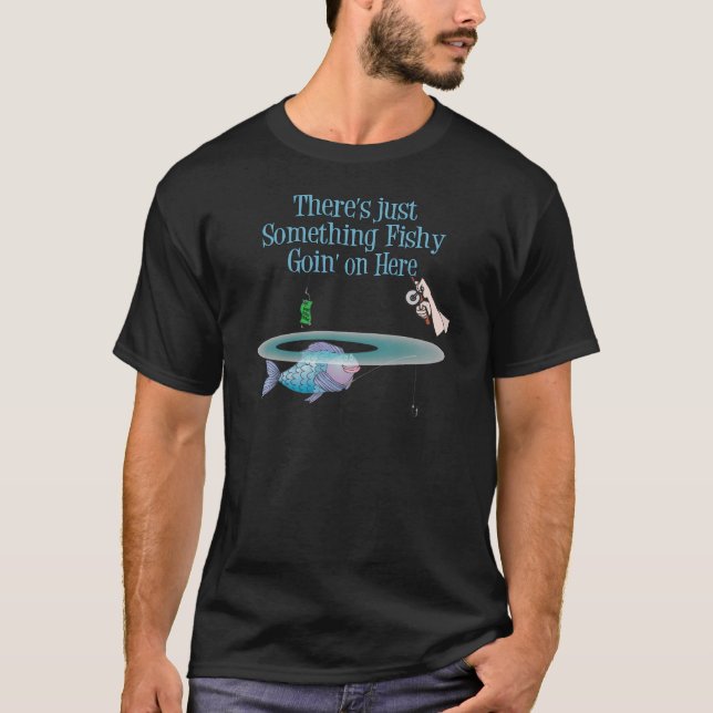 Something Fishy Going On Funny Fishing Gear T-Shirt (Front)
