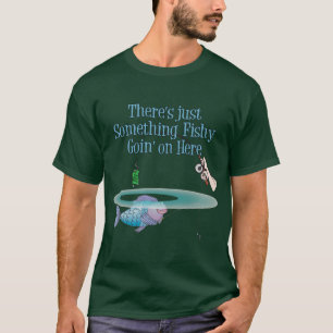 Something Fishy Going On Funny Fishing Gear T-Shirt