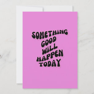 Something Good will happen today, Inspirational Holiday Card