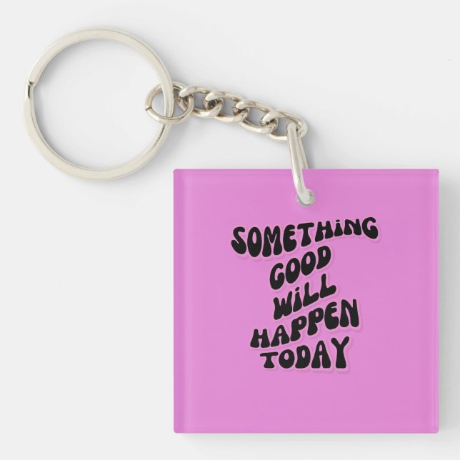 Something Good will happen today, Inspirational Key Ring (Front)