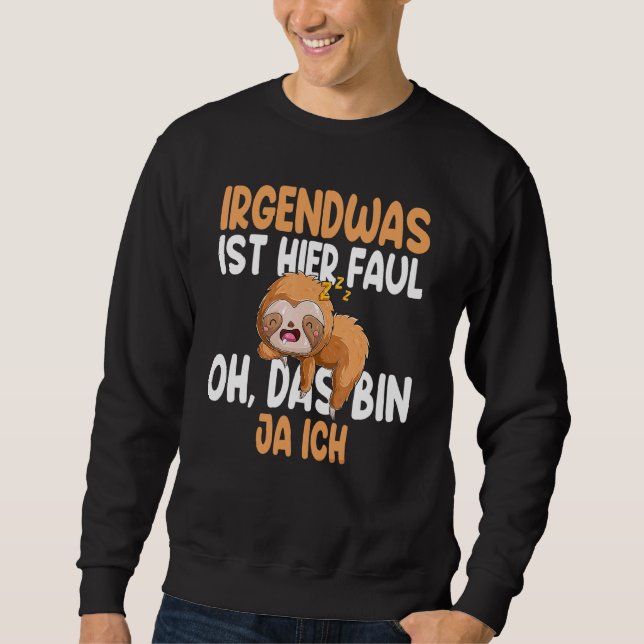 Something Is Here Faul Oh Das Bin Ja Ich Sloth Sweatshirt (Front)