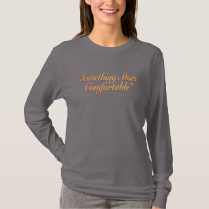 Something More Comfortable Light Text T-Shirt