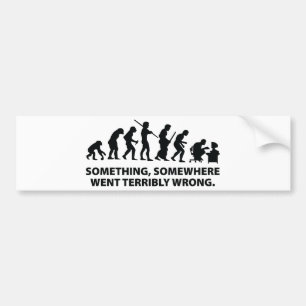 Something, Somewhere Went Terribly Wrong Bumper Sticker