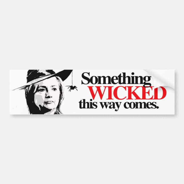 Something wicked this way comes - Anti-Hillary - C Bumper Sticker (Front)