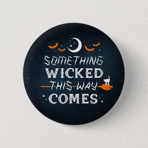 Something Wicked This Way Comes / Button Pin