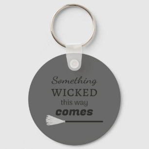 Something Wicked This Way Comes Key Ring
