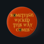 Something Wicked This Way Comes T shirts, Apparel 6 Cm Round Badge<br><div class="desc">Something wicked this way comes. It's a quote from Shakespeare's MacBeth and it's perfectly spooky for Halloween!  Fully customisable too,  in case you want to add your own text,  change background colours,  or move elements around.  Make it yours,  make it unique,  make it scary!!</div>