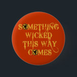 Something Wicked This Way Comes T shirts, Apparel 6 Cm Round Badge<br><div class="desc">Something wicked this way comes. It's a quote from Shakespeare's MacBeth and it's perfectly spooky for Halloween!  Fully customisable too,  in case you want to add your own text,  change background colours,  or move elements around.  Make it yours,  make it unique,  make it scary!!</div>