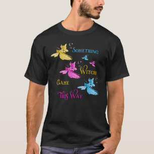 Something Witchy Came This Way Flying Pagan Witchy T-Shirt