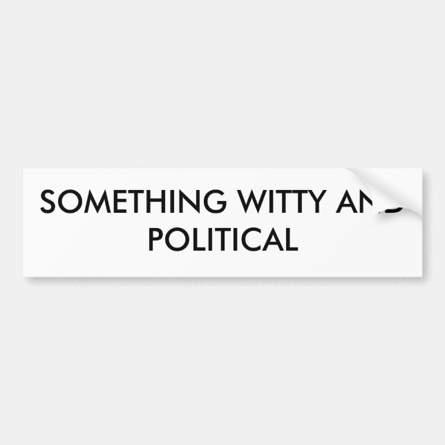 SOMETHING WITTY AND POLITICAL BUMPER STICKER (Front)