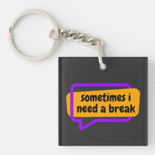 sometime i need a break key ring