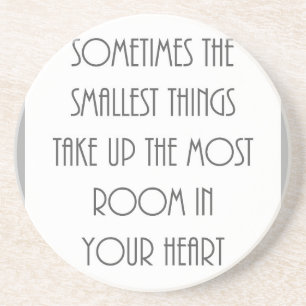 sometime smallest things most room your heart grey coaster