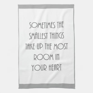 sometime smallest things most room your heart grey tea towel