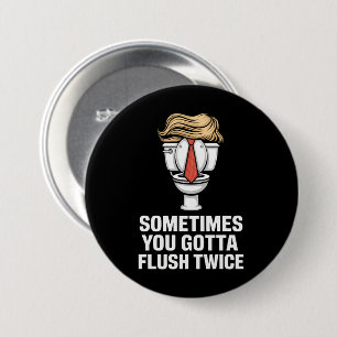 Sometime You Gotta Flush Twice 7.5 Cm Round Badge