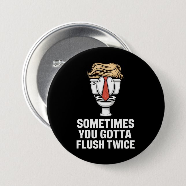 Sometime You Gotta Flush Twice 7.5 Cm Round Badge (Front & Back)