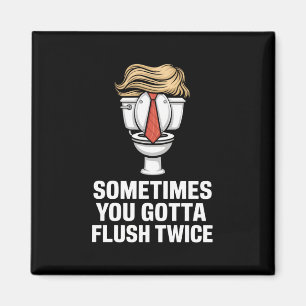 Sometime You Gotta Flush Twice Magnet