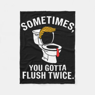 Sometime You Gotta Flush Twice Trump Fleece Blanket