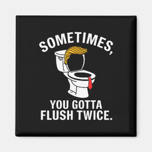 Sometime You Gotta Flush Twice Trump Magnet