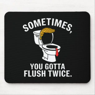 Sometime You Gotta Flush Twice Trump Mouse Mat