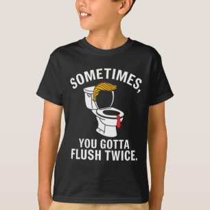 Sometime You Gotta Flush Twice Trump T-Shirt