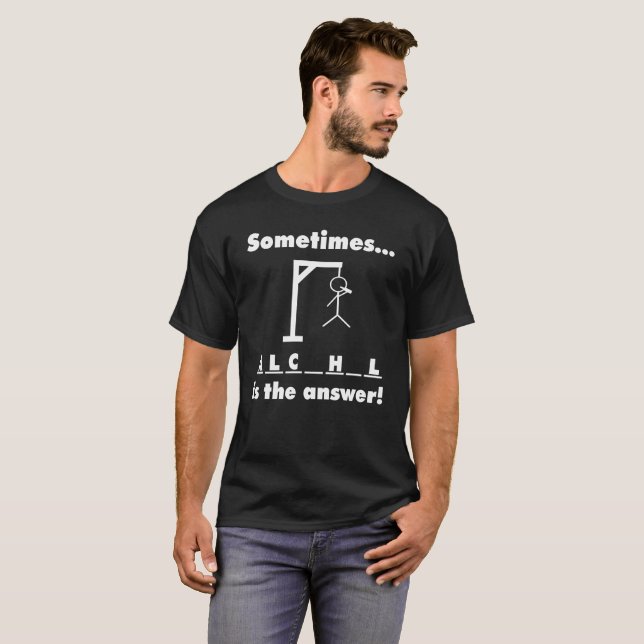 Sometimes Alcohol Is The Answer! T-Shirt (Front Full)