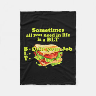 Sometimes All You Need In Life Is A Blt - Quit You Fleece Blanket