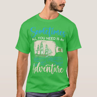 Sometimes All You Need Is An Adventure Happy Colum T-Shirt