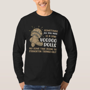Sometimes All You Need Is Voodoo Dolls Creepy Vood T-Shirt