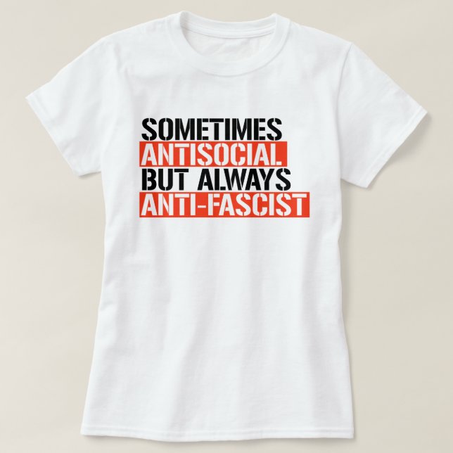 SOMETIMES ANTISOCIAL ALWAYS ANTI-FASCIST T-Shirt (Design Front)