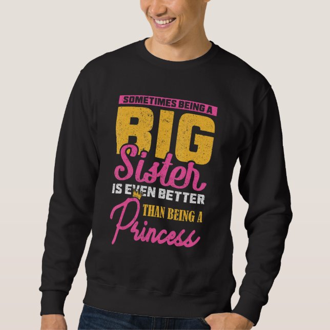 Sometimes Being A Big Sister Is Even Better Than B Sweatshirt (Front)