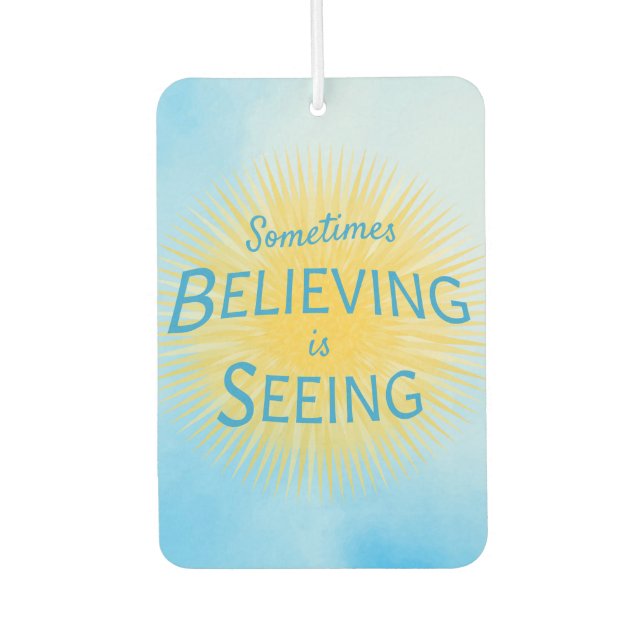 Sometimes Believing is Seeing Message of Faith Car Air Freshener (Front)