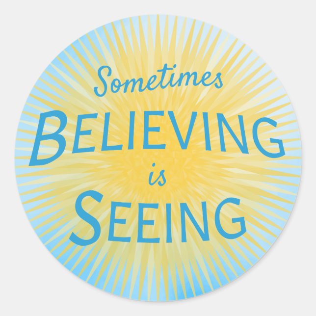 Sometimes Believing is Seeing Message of Faith Classic Round Sticker (Front)