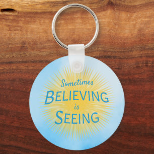 Sometimes Believing is Seeing Message of Faith Key Ring