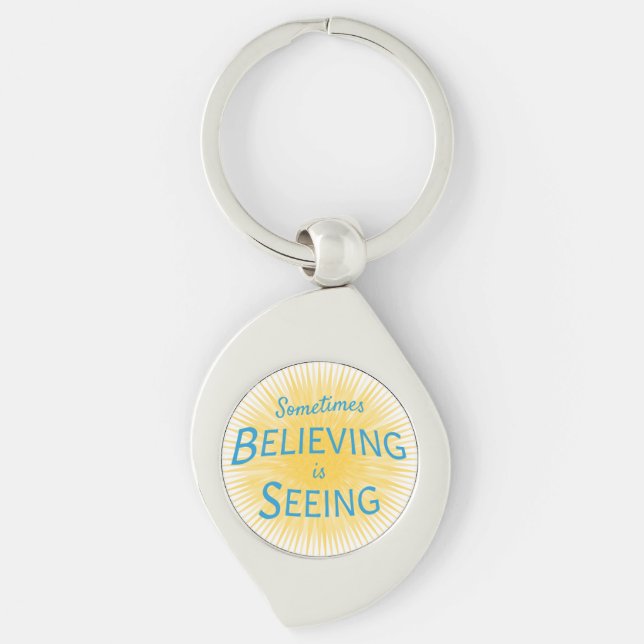 Sometimes Believing is Seeing Message of Faith  Key Ring (Front)