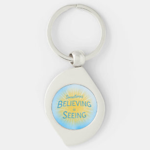 Sometimes Believing is Seeing Message of Faith Key Ring