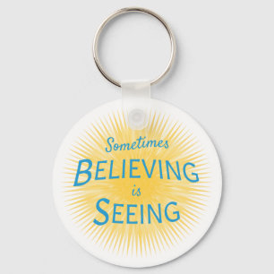 Sometimes Believing is Seeing Message of Faith Key Ring