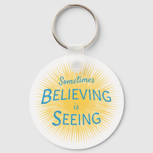 Sometimes Believing is Seeing Message of Faith Key Ring (Front)