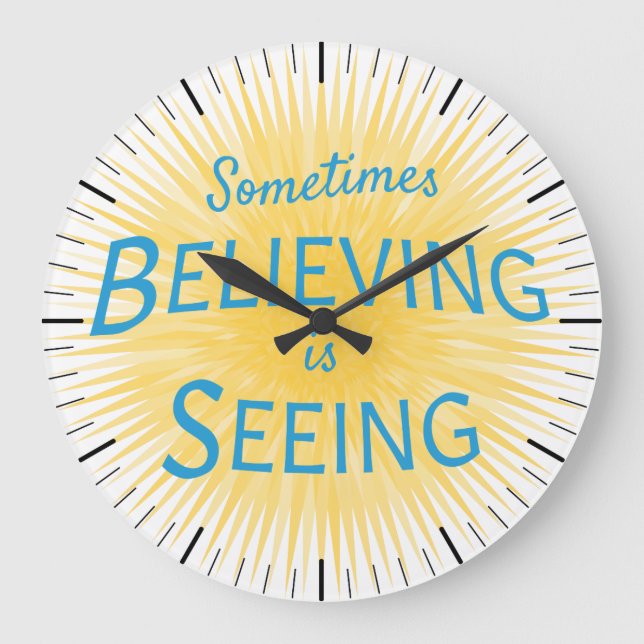 Sometimes Believing is Seeing Message of Faith Large Clock (Front)