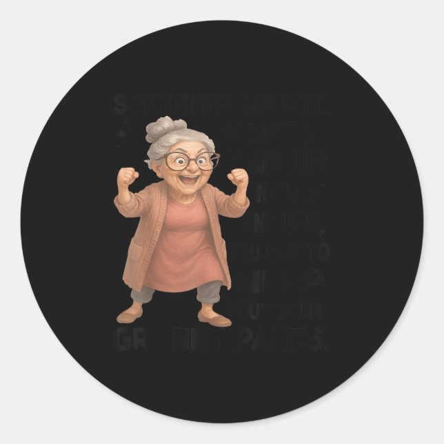 Sometimes Big Girls Pants Are Just Not Enough You  Classic Round Sticker (Front)