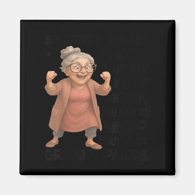 Sometimes Big Girls Pants Are Just Not Enough You  Magnet (Front)