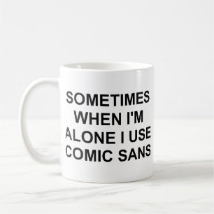 Sometimes Comic Sans Coffee Mug