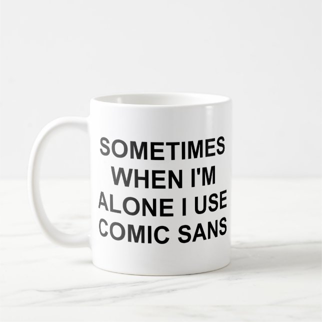 Sometimes Comic Sans Coffee Mug (Left)