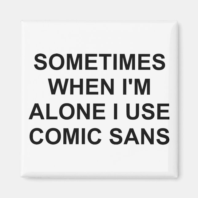 Sometimes Comic Sans Magnet (Front)