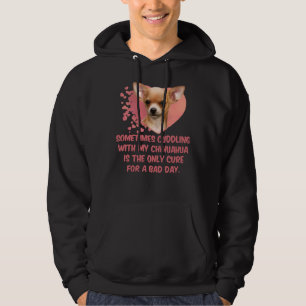 Sometimes Cuddling With My Chihuahua Is The Only C Hoodie