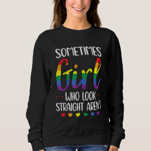 Sometimes Girl who look straight arent Pride Colou Sweatshirt