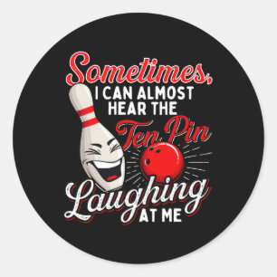 Sometimes I Can Almost Hear The Ten Pin - Bowling  Classic Round Sticker