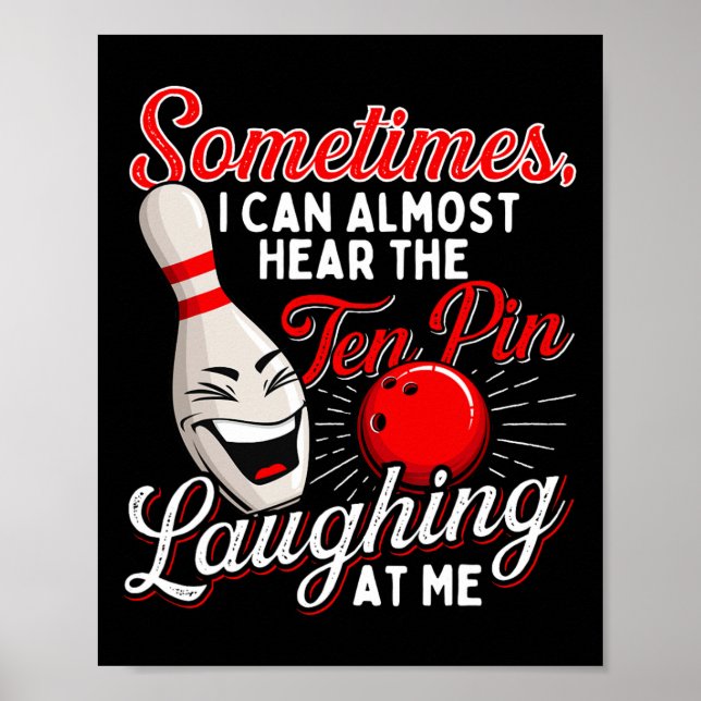 Sometimes I Can Almost Hear The Ten Pin - Bowling  Poster (Front)