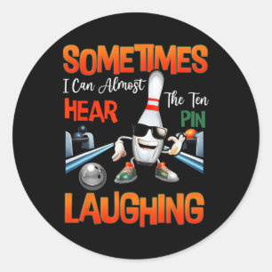 Sometimes I Can Almost Hear The Ten Pin Laughing B Classic Round Sticker