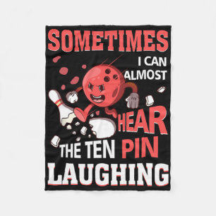 Sometimes I Can Almost Hear The Ten Pin Laughing B Fleece Blanket